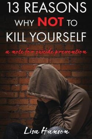 Cover of 13 Reasons Why NOT to Kill Yourself