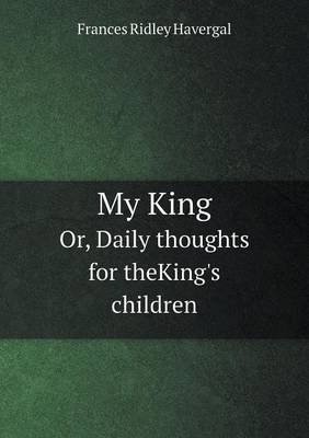 Book cover for My King Or, Daily thoughts for theKing's children