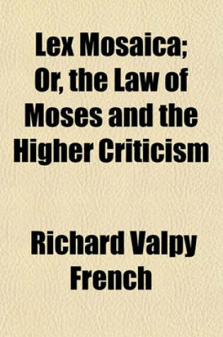 Cover of Lex Mosaica; Or, the Law of Moses and the Higher Criticism
