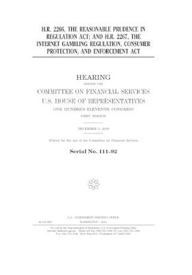 Book cover for H.R. 2266, the Reasonable Prudence in Regulation Act; and H.R. 2267, the Internet Gambling Regulation, Consumer Protection, and Enforcement Act