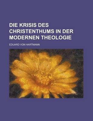 Book cover for Die Krisis Des Christenthums in Der Modernen Theologie
