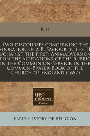 Cover of Two Discourses Concerning the Adoration of A B. Saviour in the H. Eucharist the First