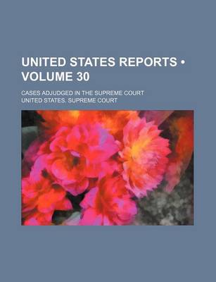 Book cover for United States Reports (Volume 30); Cases Adjudged in the Supreme Court