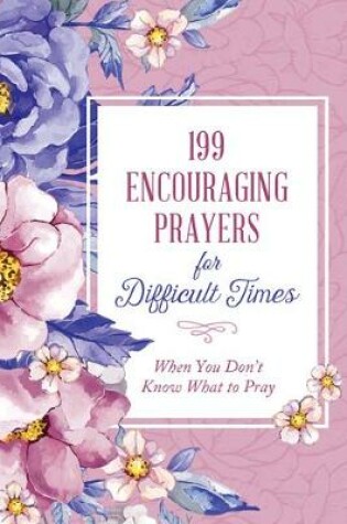 Cover of 199 Encouraging Prayers for Difficult Times