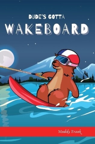 Cover of Dude's Gotta Wakeboard