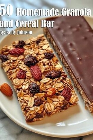 Cover of 50 Homemade Granola and Cereal Bars Recipes