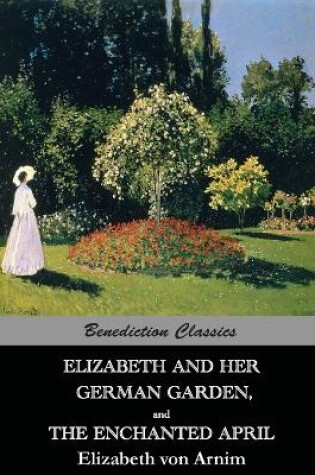Cover of Elizabeth And Her German Garden, and The Enchanted April