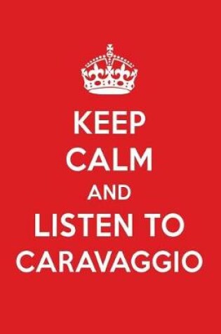 Cover of Keep Calm and Listen to Caravaggio