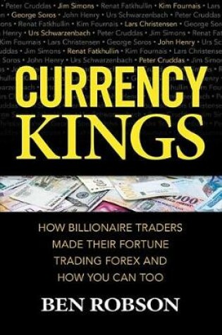 Cover of Currency Kings: How Billionaire Traders Made Their Fortune Trading Forex and How You Can Too