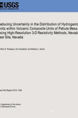 Cover of Reducing Uncertainty in the Distribution of Hydrogeologic Units within Volcanic Composite Units of Pahute Mesa Using High-Resolution 3-D Resistivity Methods, Nevada Test Site, Nevada