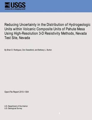 Book cover for Reducing Uncertainty in the Distribution of Hydrogeologic Units within Volcanic Composite Units of Pahute Mesa Using High-Resolution 3-D Resistivity Methods, Nevada Test Site, Nevada