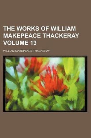 Cover of The Works of William Makepeace Thackeray Volume 13