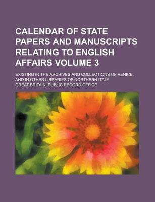 Book cover for Calendar of State Papers and Manuscripts Relating to English Affairs; Existing in the Archives and Collections of Venice, and in Other Libraries of Northern Italy Volume 3