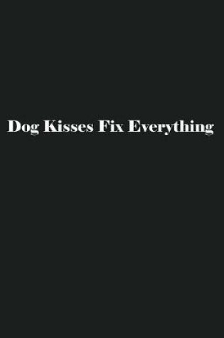 Cover of Dog Kisses Fix Everything