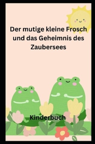 Cover of Der mutige kleine Frosch und das Geheimnis des Zaubersees