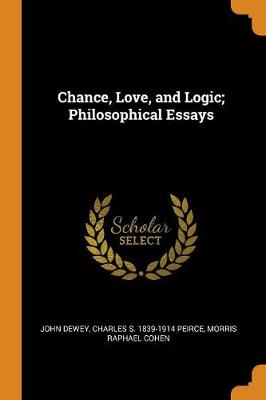 Book cover for Chance, Love, and Logic; Philosophical Essays