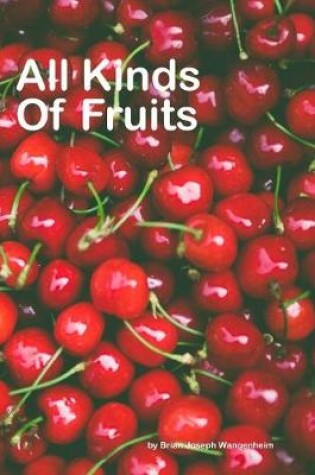 Cover of All Kinds Of Fruits