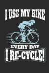Book cover for I Use My Bike Every Day - I Re-Cycle!