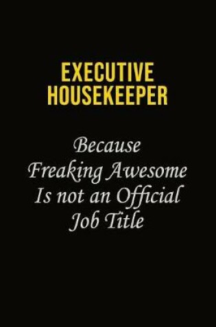 Cover of Executive Housekeeper Because Freaking Awesome Is Not An Official Job Title