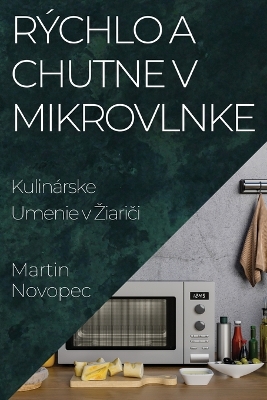 Cover of Rýchlo a Chutne v Mikrovlnke