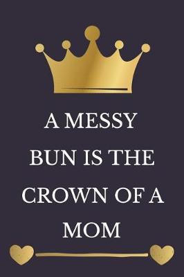 Book cover for A Messy Bun Is the Crown of a Mom