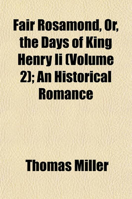 Book cover for Fair Rosamond, Or, the Days of King Henry II (Volume 2); An Historical Romance