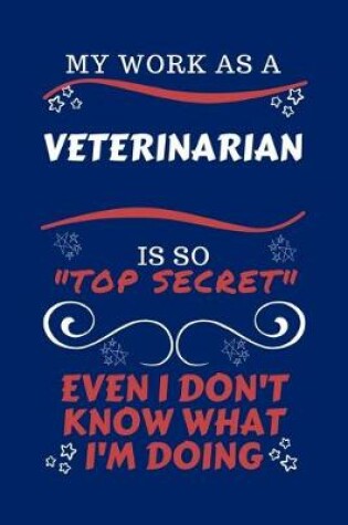 Cover of My Work As A Veterinarian Is So Top Secret Even I Don't Know What I'm Doing