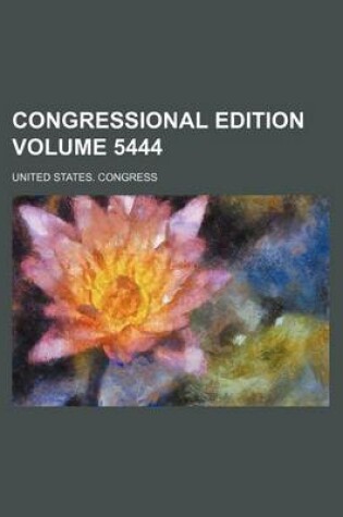 Cover of Congressional Edition Volume 5444