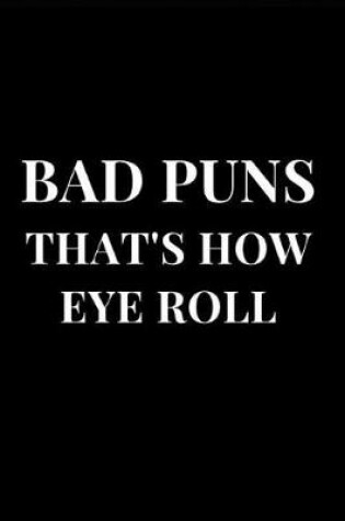 Cover of Bad Puns That's How Eye Roll