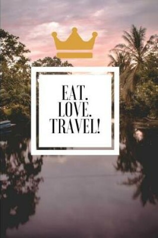 Cover of Eat. Love. Travel!