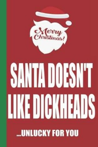 Cover of Merry Christmas Santa Doesn't Like Dickheads Unlucky For You