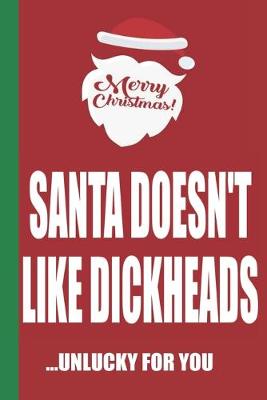 Book cover for Merry Christmas Santa Doesn't Like Dickheads Unlucky For You