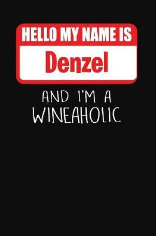 Cover of Hello My Name is Denzel And I'm A Wineaholic