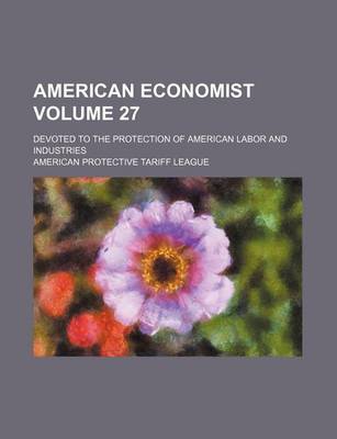 Book cover for American Economist Volume 27; Devoted to the Protection of American Labor and Industries