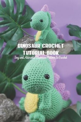 Cover of Dinosaur Crochet Tutorial Book