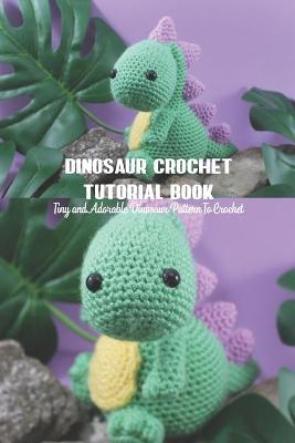 Book cover for Dinosaur Crochet Tutorial Book