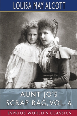 Book cover for Aunt Jo's Scrap Bag, Vol. 6 (Esprios Classics)