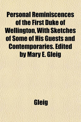 Book cover for Personal Reminiscences of the First Duke of Wellington, with Sketches of Some of His Guests and Contemporaries. Edited by Mary E. Gleig