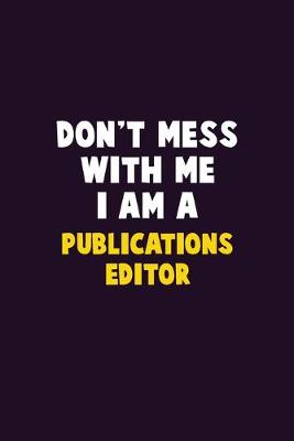 Book cover for Don't Mess With Me, I Am A Publications Editor