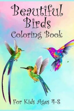 Cover of Beautiful Birds Coloring Book For Kids Ages 4-8