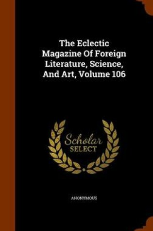 Cover of The Eclectic Magazine of Foreign Literature, Science, and Art, Volume 106