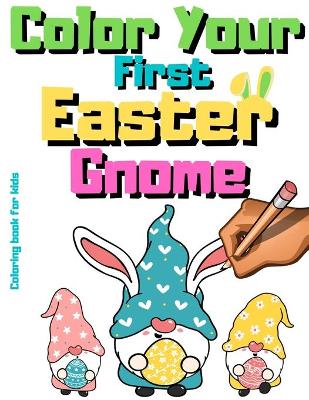 Book cover for Color Your First Easter Gnome Coloring Book For Kids