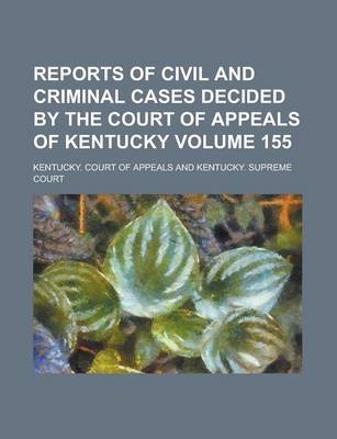 Book cover for Reports of Civil and Criminal Cases Decided by the Court of Appeals of Kentucky Volume 155