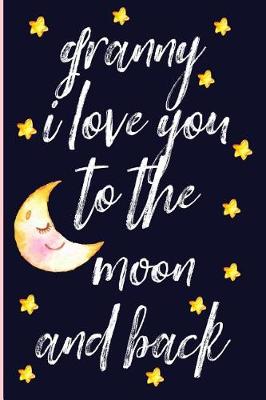 Book cover for Granny I Love You to the Moon and Back