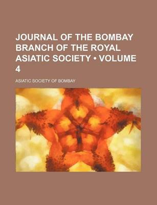 Book cover for Journal of the Bombay Branch of the Royal Asiatic Society (Volume 4)