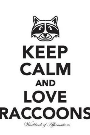 Cover of Keep Calm Love Raccoons Workbook of Affirmations Keep Calm Love Raccoons Workbook of Affirmations