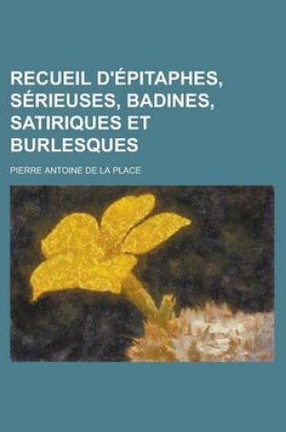 Cover of Recueil D'Epitaphes, Serieuses, Badines, Satiriques Et Burlesques