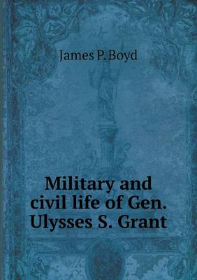 Book cover for Military and civil life of Gen. Ulysses S. Grant