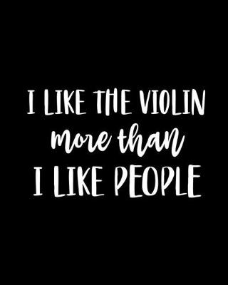 Book cover for I Like the Violin More Than I Like People