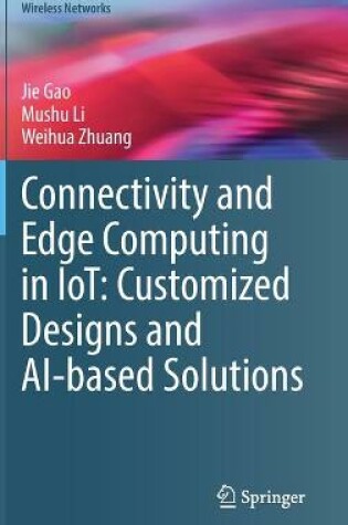 Cover of Connectivity and Edge Computing in IoT: Customized Designs and AI-based Solutions